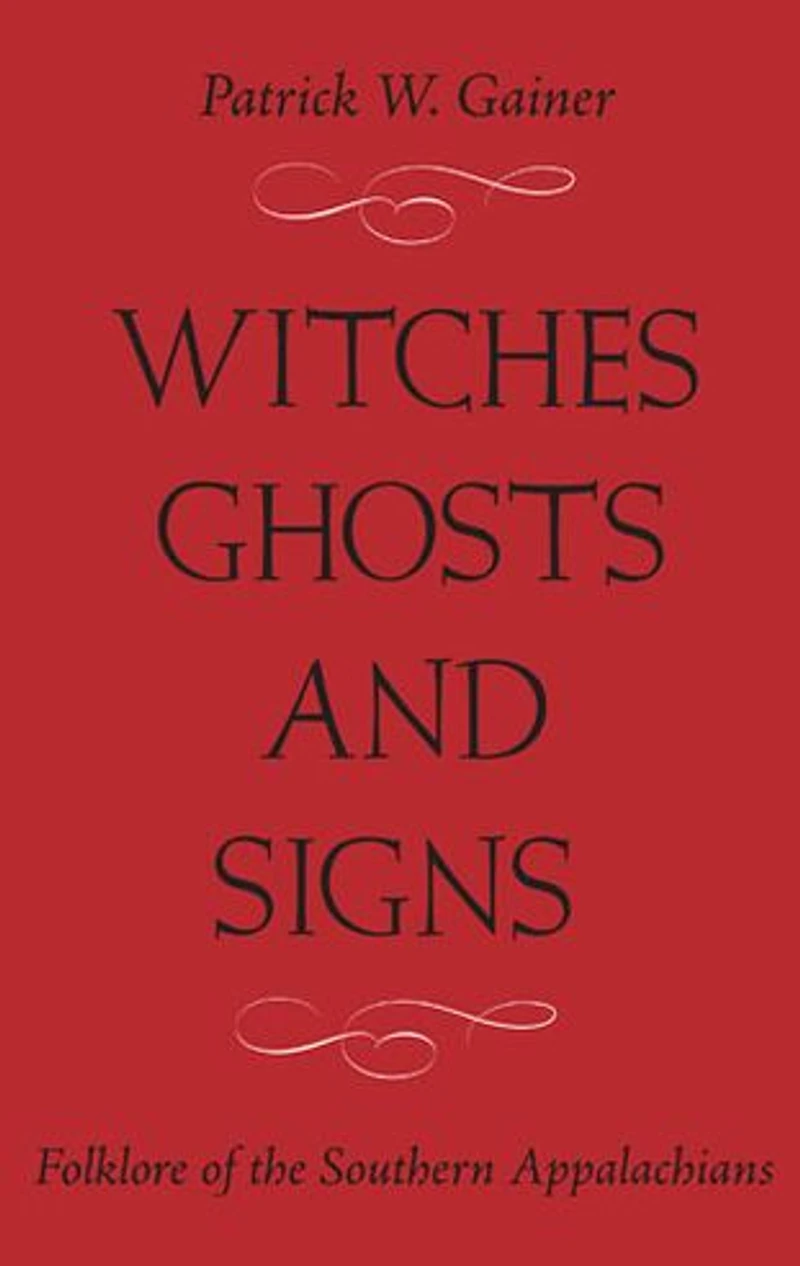 Witches, Ghosts, and Signs: Folklore of the Southern Appalachians