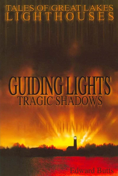 Guiding Lights, Tragic Shadows: Tales of Great Lakes Lighthouses