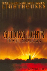 Guiding Lights, Tragic Shadows: Tales of Great Lakes Lighthouses