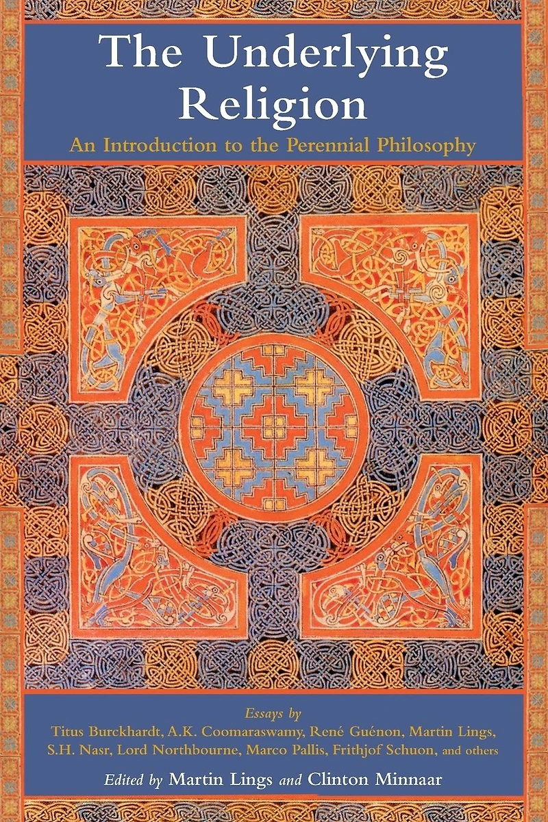 the Underlying Religion: An Introduction to Perennial Philosphy