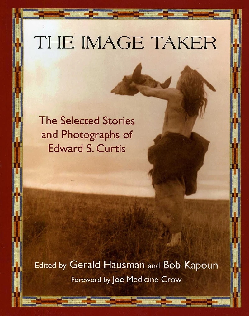 The Image Taker: Selected Stories and Photographs of Edward S. Curtis