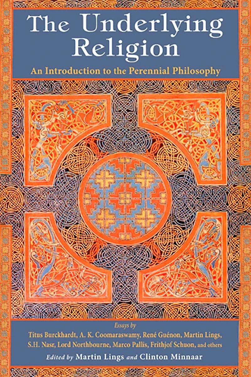 the Underlying Religion: An Introduction to Perennial Philosphy
