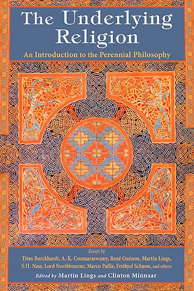 the Underlying Religion: An Introduction to Perennial Philosphy