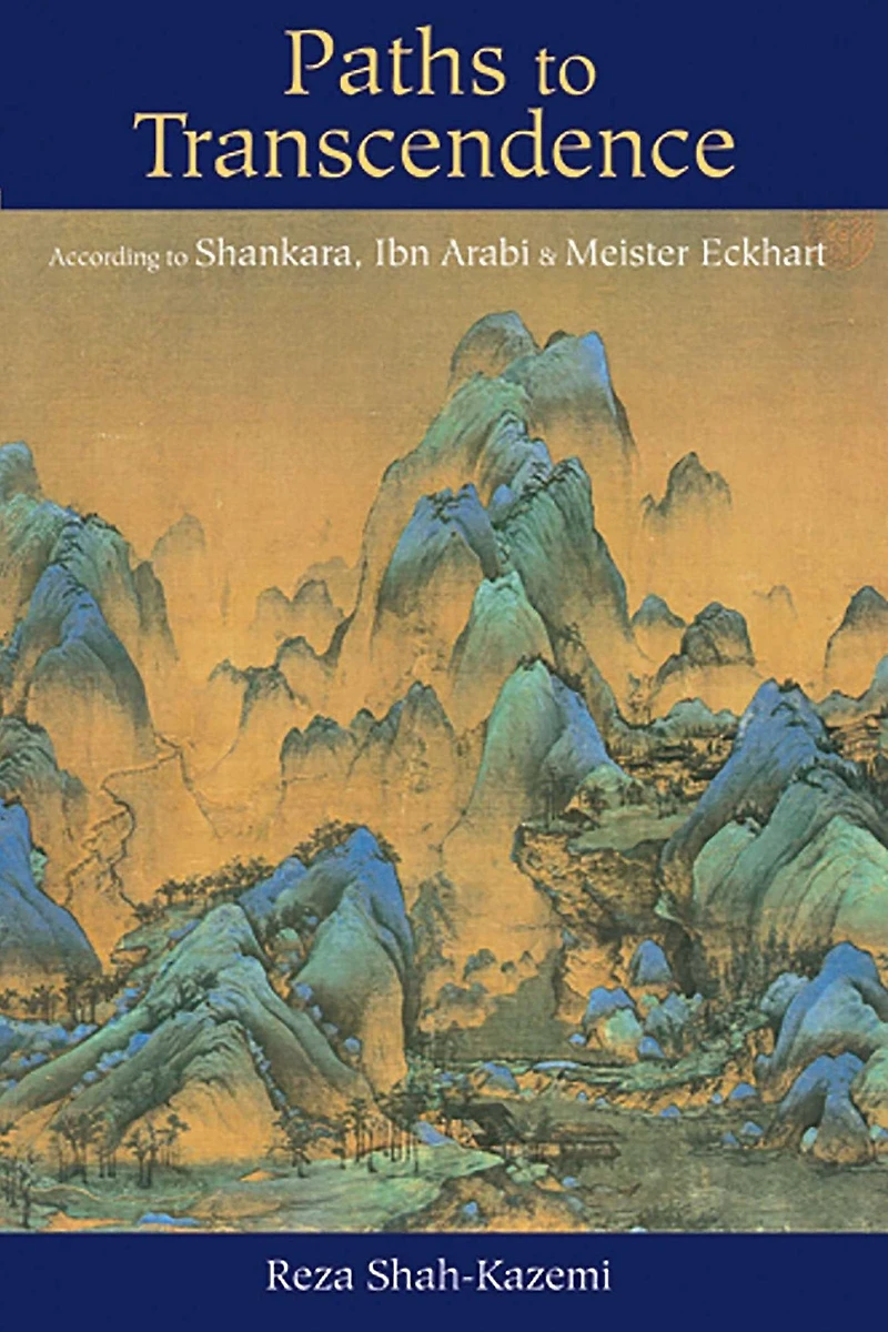 Paths to Transcendence: According Shankara, Ibn Arabi & Meister Eckhart