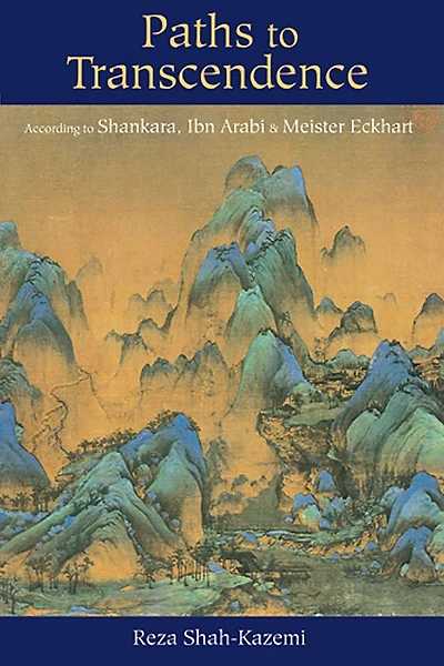 Paths to Transcendence: According Shankara, Ibn Arabi & Meister Eckhart