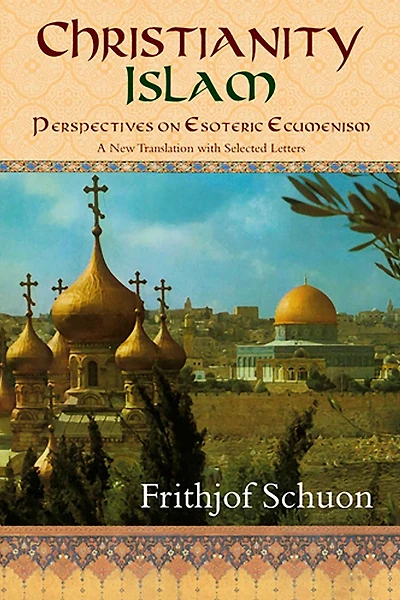 Christianity/Islam: Perspectives on Esoteric Ecumenism, A New Translation with Selected Letters