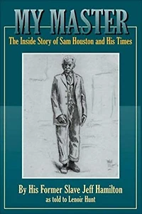 My Master: The Inside Story of Sam Houston and His Times