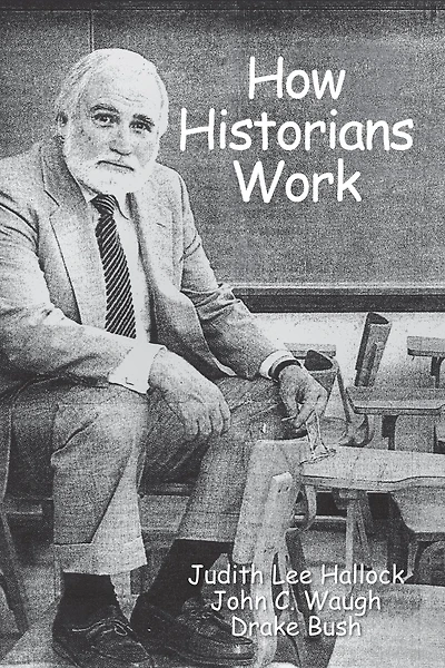 How Historians Work: Retelling the Past-From the Civil War to the Wider World