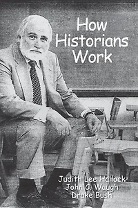 How Historians Work: Retelling the Past-From the Civil War to the Wider World