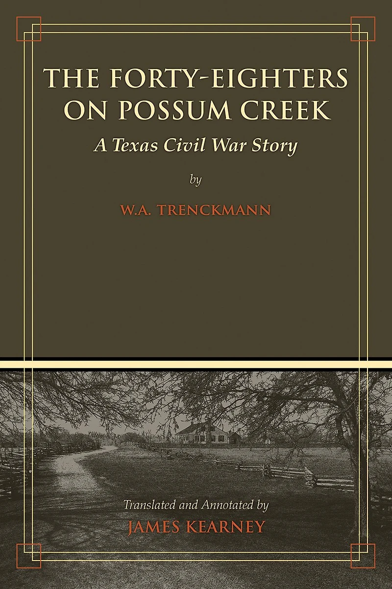The Forty-Eighters on Possum Creek: A Texas Civil War Story