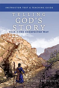 Telling God's Story, Year Three: The Unexpected Way: Instructor Text & Teaching Guide