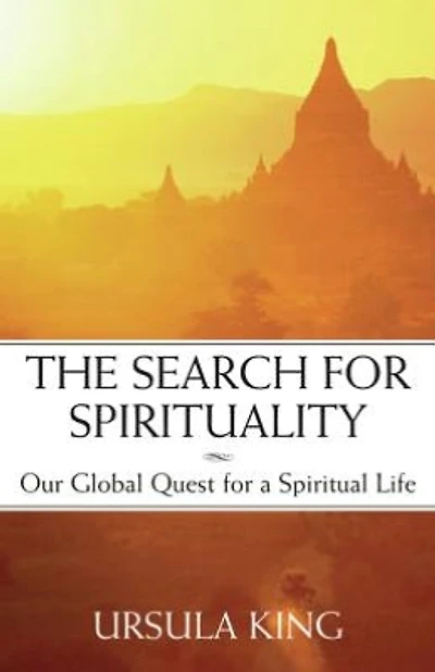 The Search for Spirituality: Our Global Quest a Spiritual Life