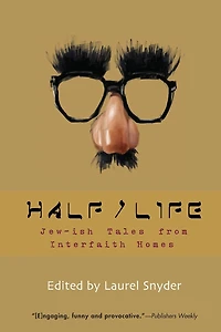 Half/Life: Jew-ish Tales from Interfaith Homes