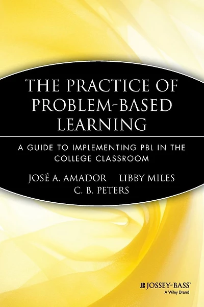 The Practice of Problem-Based Learning: A Guide to Implementing PBL in the College Classroom