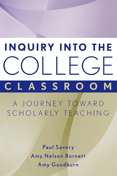 Inquiry into the College Classroom: A Journey Toward Scholarly Teaching
