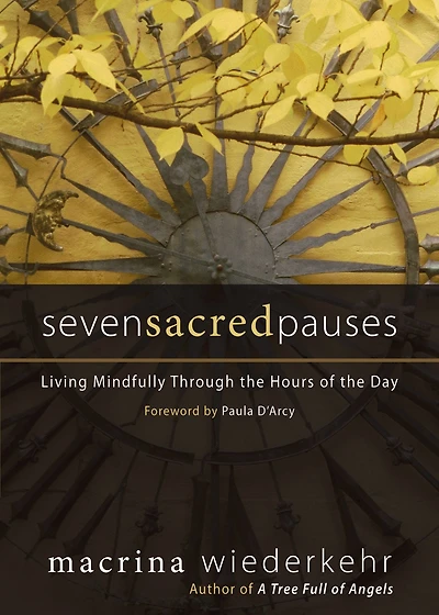 Seven Sacred Pauses: Living Mindfully Through the Hours of Day