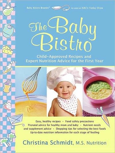 the Baby Bistro: Child-Approved Recipes and Expert Nutrition Advice for First Year