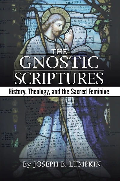 The Gnostic Scriptures: History, Theology, and the Sacred Feminine: