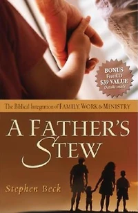 A Father's Stew: The Biblical Integration of Family, Work & Ministry