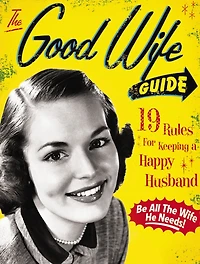 The Good Wife Guide: 19 Rules for Keeping a Happy Husband