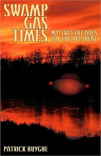 Swamp Gas Times: My Two Decades on the UFO Beat