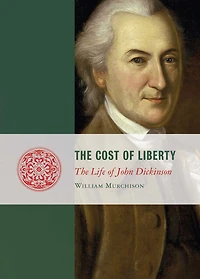 The Cost of Liberty: Life John Dickinson