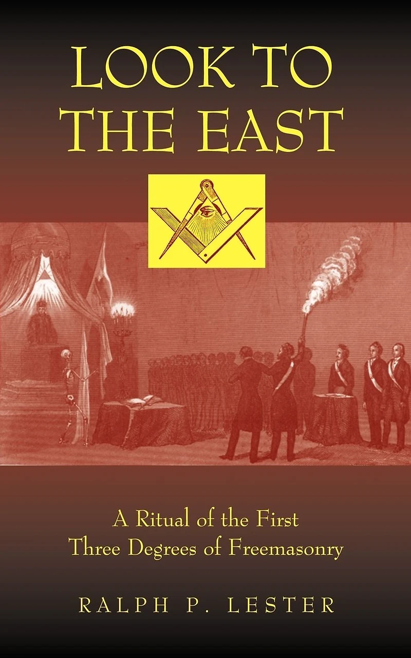 Look to the East: A Ritual of First Three Degrees Freemasonry