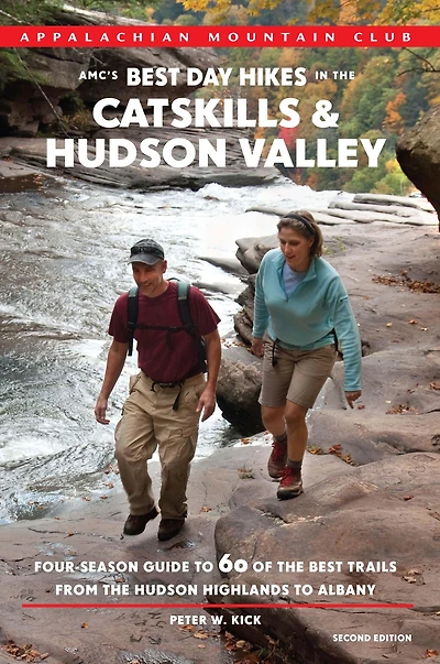 AMC's Best Day Hikes in the Catskills and Hudson Valley, 2nd: Four-Season Guide to 60 of the Best Trails from the Hudson Highlands to Albany