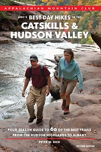 AMC's Best Day Hikes in the Catskills and Hudson Valley, 2nd: Four-Season Guide to 60 of the Best Trails from the Hudson Highlands to Albany
