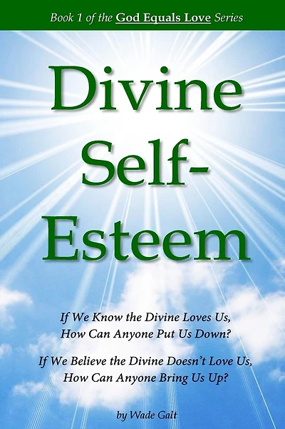 Divine Self-Esteem: Learning to Love Ourselves the Way the Divine Loves Us