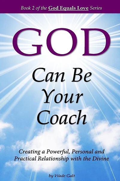 God Can Be Your Coach: Creating a Powerful, Personal and Practical Relationship with the Divine