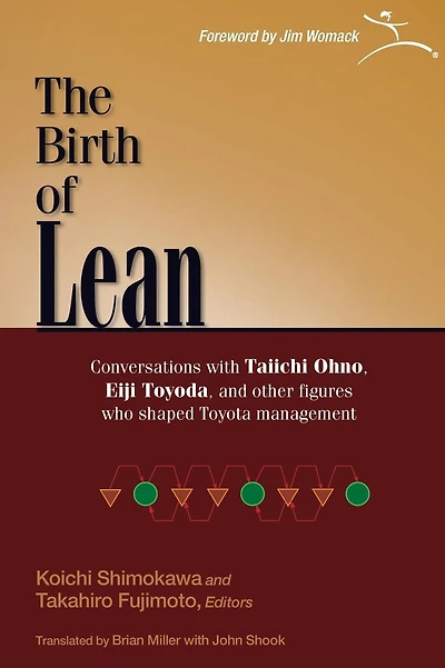 The Birth of Lean: Conversations with Taiichi Ohno, Eiji Toyoda, and other figures who shaped Toyota Management