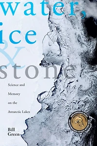 Water, Ice & Stone: Science and Memory on the Antarctic Lakes