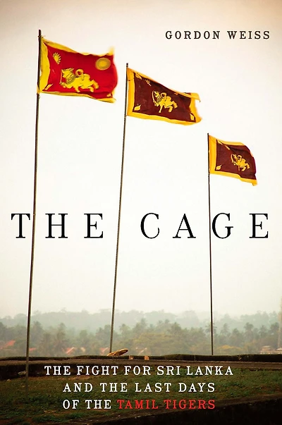 the Cage: Fight for Sri Lanka and Last Days of Tamil Tigers