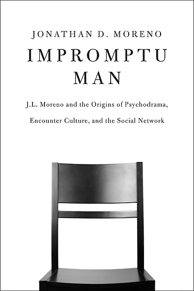 Impromptu Man: J.L. Moreno and the Origins of Psychodrama, Encounter Culture, Social Network
