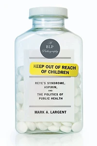 Keep Out of Reach Children: Reye¿s Syndrome, Aspirin, and the Politics Public Health