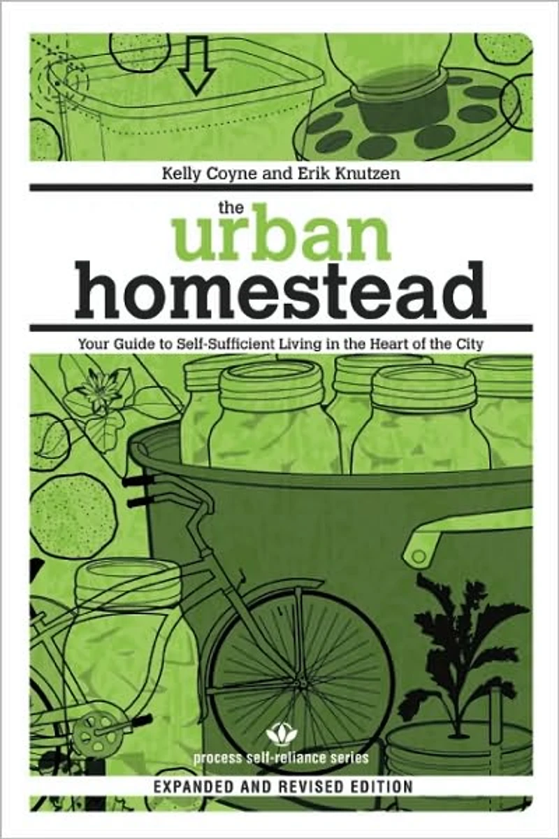 the Urban Homestead (Expanded & Revised Edition): Your Guide to Self-Sufficient Living Heart of City