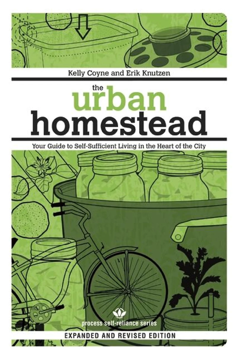 the Urban Homestead (Expanded & Revised Edition): Your Guide to Self-Sufficient Living Heart of City