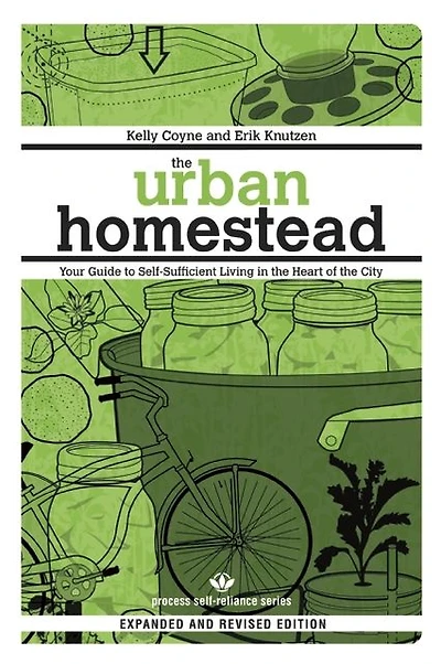 the Urban Homestead (Expanded & Revised Edition): Your Guide to Self-Sufficient Living Heart of City