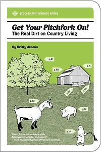 Get Your Pitchfork On!: The Real Dirt on Country Living