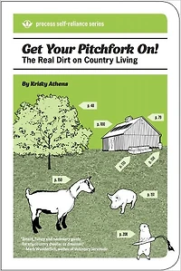 Get Your Pitchfork On!: The Real Dirt on Country Living