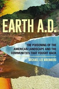 Earth A.D. the Poisoning of American Landscape and Communities that Fought Back