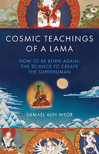Cosmic Teachings of a Lama: How to be Born Again: the Science Create Superhuman