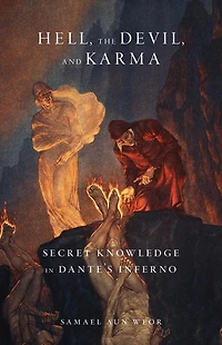 Hell, the Devil, and Karma: Secret Knowledge Dante's Inferno