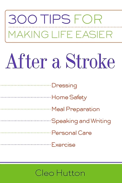 After a Stroke: 300 Tips for Making Life Easier