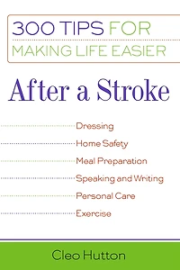 After a Stroke: 300 Tips for Making Life Easier