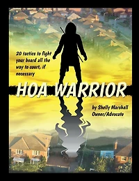 HOA Warrior I: 20 Tactics to fight your board all the way to court if necessary