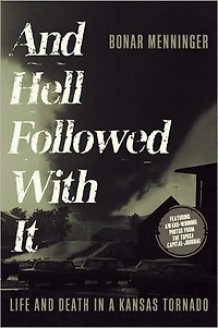 and Hell Followed with It: Life Death a Kansas Tornado