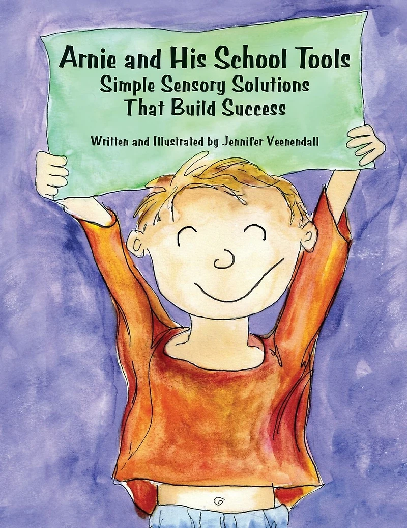 Arnie and His School Tools: Simple Sensory Solutions that Build Success