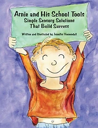 Arnie and His School Tools: Simple Sensory Solutions that Build Success